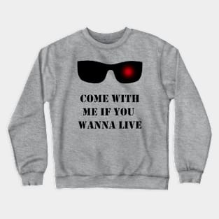 Come With Me if You Wanna Live Crewneck Sweatshirt